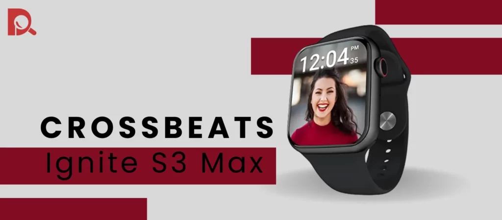 CrossBeats Ignite S3 Max - A big display smartwatch